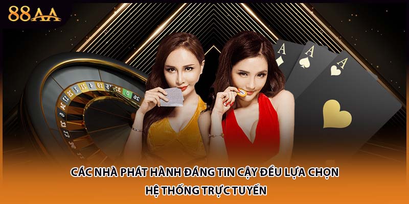 Các nhà phát hành đáng tin cậy đều lựa chọn hệ thống trực tuyến