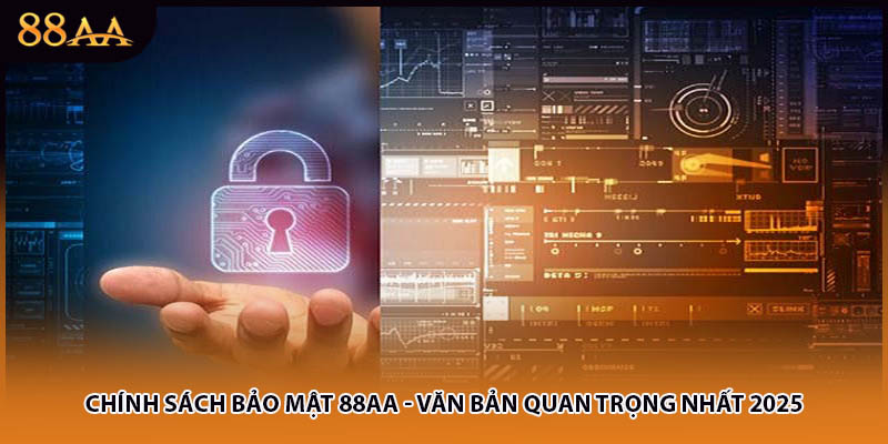 Chính Sách Bảo Mật 88AA - Văn Bản Quan Trọng Nhất 2025