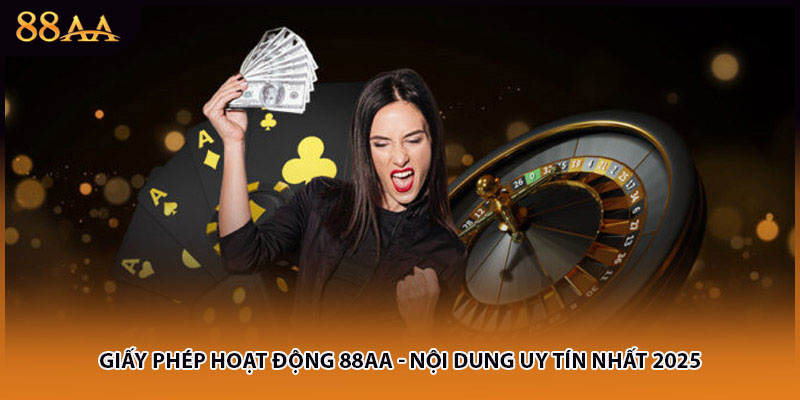 Giấy Phép Hoạt Động 88AA - Nội Dung Uy Tín Nhất 2025